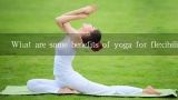 What are some benefits of yoga for flexibility?