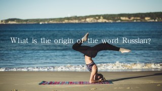 What is the origin of the word Russian?