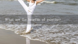 What are the benefits of exercise?